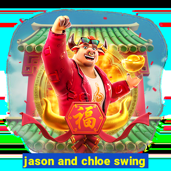 jason and chloe swing